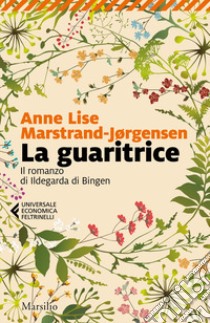 La guaritrice. Il romanzo di Ildegarda di Bingen libro di Marstrand-Jørgensen Anne Lise