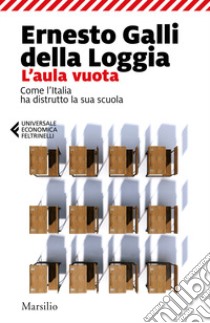 L'aula vuota. Come l'Italia ha distrutto la sua scuola libro di Galli Della Loggia Ernesto