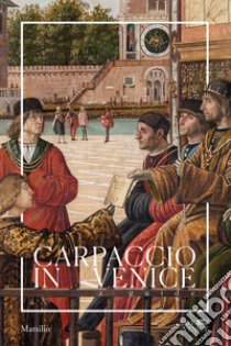 Carpaccio in Venice. A guide. Ediz. a colori libro di Matino Gabriele; Fortini Brown P. (cur.)