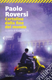 Cartoline dalla fine del mondo. La serie di Radeschi. Vol. 6 libro di Roversi Paolo