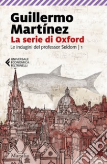 La serie di Oxford. Le indagini del professor Seldom. Vol. 1 libro di Martìnez Guillermo