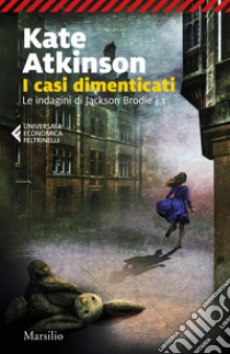 I casi dimenticati. Le indagini di Jackson Brodie. Vol. 1 libro di Atkinson Kate