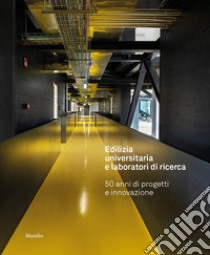 Edilizia universitaria e laboratori di ricerca. 50 anni di progetti e innovazione. Ediz. illustrata libro