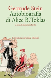Autobiografia di Alice B. Toklas libro di Stein Gertrude; Sarchi A. (cur.)