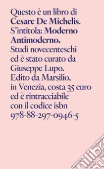 Moderno antimoderno. Studi novecenteschi libro di De Michelis Cesare; Lupo G. (cur.)