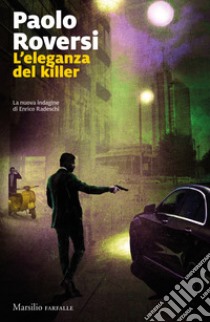 L'eleganza del killer. La nuova indagine di Enrico Radeschi libro di Roversi Paolo