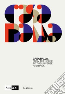 CasaBalla. From the house to the universe and back. Ediz. illustrata libro di Dardi D. (cur.); Pietromarchi B. (cur.)