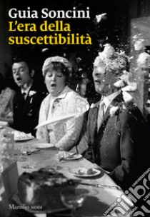 L'era della suscettibilità libro di Soncini Guia