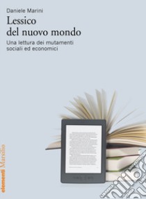 Lessico del nuovo mondo. Una lettura dei mutamenti sociali ed economici libro di Marini Daniele