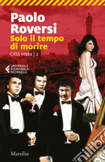 Solo il tempo di morire. Città rossa. Vol. 2 libro di Roversi Paolo