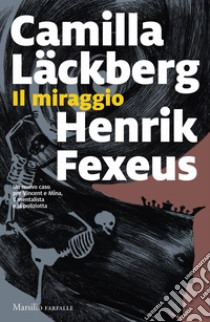 Il miraggio libro di Läckberg Camilla; Fexeus Henrik