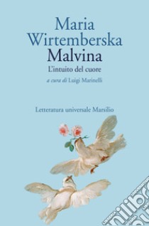 Malvina. L'intuito del cuore libro di Wirtemberska Maria; Marinelli L. (cur.)