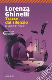 Tracce dal silenzio. Le visioni di Nina. Vol. 1 libro di Ghinelli Lorenza