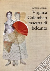 Virginia Colombati maestra di belcanto libro di Zepponi Andrea