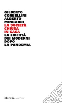 La società chiusa in casa. La libertà dei moderni dopo la pandemia libro di Corbellini Gilberto; Mingardi Alberto