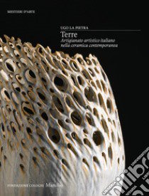 Terre. Artigianato artistico italiano nella ceramica contemporanea. Ediz. illustrata libro di La Pietra U. (cur.)