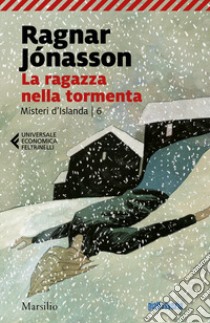 Ragazza nella tormenta. Misteri d'Islanda. Vol. 6 libro di Jónasson Ragnar