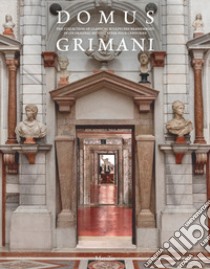 Domus Grimani. The collection of classical sculptures reassembled in its original setting after four centuries libro di Ferrara D. (cur.); Bergamo Rossi T. (cur.)