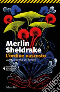 L'ordine nascosto. La vita segreta dei funghi libro di Sheldrake Merlin