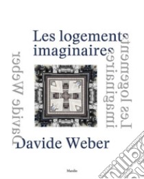 Davide Weber. Les logements imaginaires. Ediz. italiana, inglese e francese libro