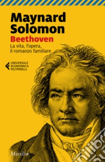 Beethoven. La vita, l'opera, il romanzo familiare libro di Solomon Maynard; Pestelli G. (cur.)