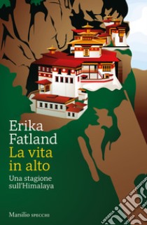 La vita in alto. Una stagione sull'Himalaya libro di Fatland Erika