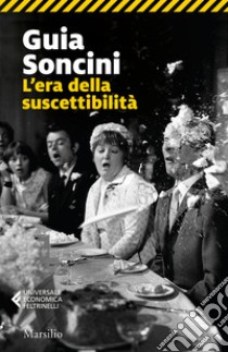 L'era della suscettibilità libro di Soncini Guia