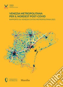 Venezia metropolitana per il Nordest post-COVID. Rapporto su Venezia Civitas Metropolitana 2021 libro di Costa P. (cur.); Ferranna L. (cur.); Nicosia C. (cur.)
