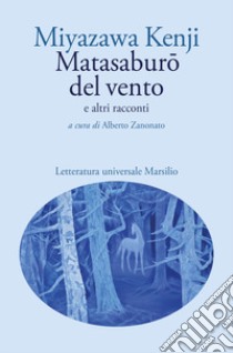 Matasaburo del vento e altri racconti libro di Kenji Miyazawa; Zanonato A. (cur.)