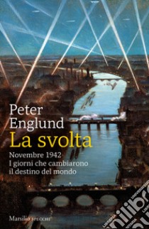 La svolta. Novembre 1942. I giorni che cambiarono il destino del mondo libro di Englund Peter