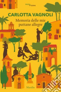 Memoria delle mie puttane allegre libro di Vagnoli Carlotta