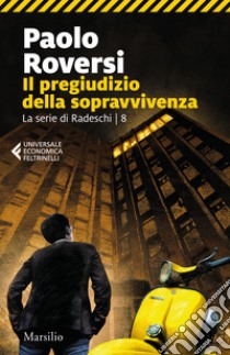 Il pregiudizio della sopravvivenza. La serie di Radeschi. Vol. 8 libro di Roversi Paolo