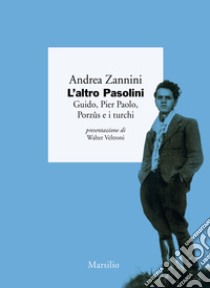 L'altro Pasolini. Guido, Pier Paolo, Porzûs e i turchi libro di Zannini Andrea