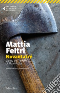 Novantatré. L'anno del terrore di Mani pulite libro di Feltri Mattia