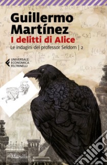 I delitti di Alice. Le indagini del professor Seldom. Vol. 2 libro di Martìnez Guillermo