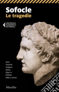 Le tragedie: Aiace-Trachinie-Antigone-Elettra-Edipo re-Filottete-Edipo a Colono libro di Sofocle; Tonelli A. (cur.)