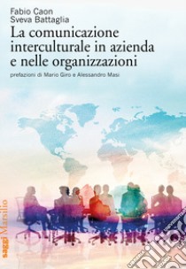 La comunicazione interculturale in azienda e nelle organizzazioni libro di Caon Fabio; Battaglia Sveva