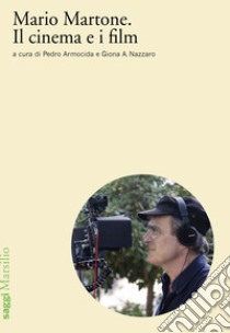 Mario Martone. Il cinema e i film libro di Armocida P. (cur.); Nazzaro G. A. (cur.)
