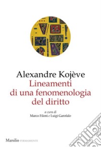 Lineamenti di una fenomenologia del diritto libro di Kojève Alexandre; Filoni M. (cur.); Garofalo L. (cur.)