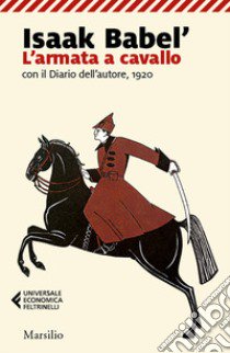 L'armata a cavallo con il Diario dell'autore, 1920 libro di Babel' Isaak; Di Paola C. (cur.)