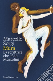 Mura. La scrittrice che sfidò Mussolini libro di Sorgi Marcello