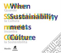 When sustainability meets culture. Quando la cultura incontra la sostenibilità libro