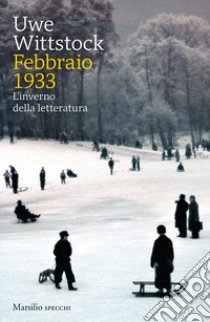 Febbraio 1933. L'inverno della letteratura libro di Wittstock Uwe