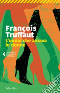 L'uomo che amava le donne libro di Truffaut François