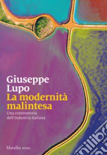 La modernità malintesa. Una controstoria dell'industria italiana libro di Lupo Giuseppe