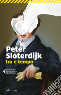 Ira e tempo. Saggio politico-psicologico libro di Sloterdijk Peter; Bonaiuti G. (cur.)