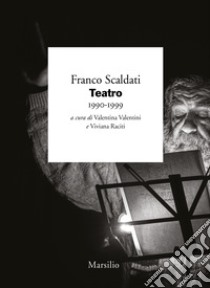 Teatro 1990-1999 libro di Scaldati Franco; Valentini V. (cur.); Raciti V. (cur.)