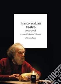 Teatro 2000-2008 libro di Scaldati Franco; Valentini V. (cur.); Raciti V. (cur.)