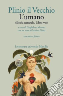 L'umano (Storia naturale, libro VII). Con testo latino a fronte libro di Plinio il Vecchio; Monetti G. (cur.)