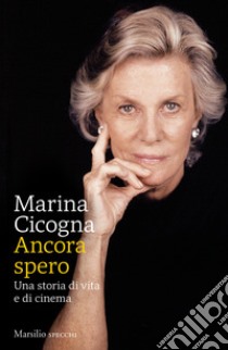 Ancora spero. Una storia di vita e di cinema libro di Cicogna Marina